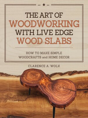 cover image of The Art of Woodworking with Live Edge Wood Slabs